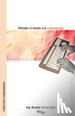 Alonso Raby, Ricardo - Pierdale el Miedo a la Computacion