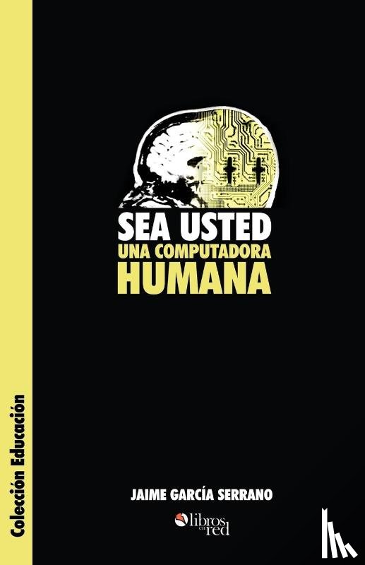 Garcia Serrano, Jaime - Sea Usted Una Computadora Humana