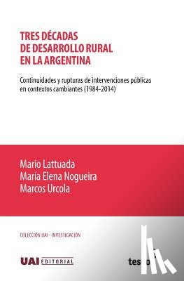 Nogueira, María Elena - Tres décadas de desarrollo rural en la Argentina: Continuidades y rupturas de intervenciones públicas en contextos cambiantes (1984-2014)