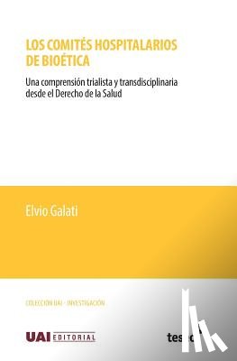 Galati, Elvio - Los comités hospitalarios de bioética: Una comprensión trialista y transdisciplinaria desde el Derecho de la Salud