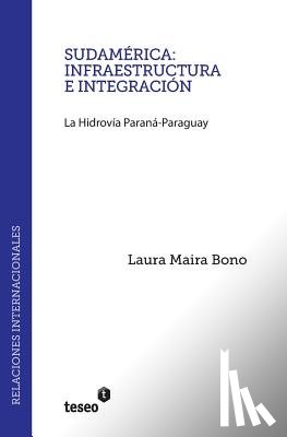 Bono, Laura Maira - Sudamérica: infraestructura e integración: La Hidrovía Paraná-Paraguay