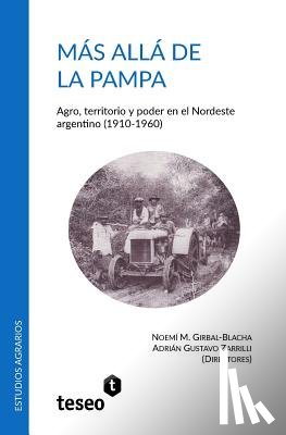 Zarrilli, Adrián Gustavo - Más allá de la Pampa: Agro, territorio y poder en el Nordeste argentino (1910-1960)