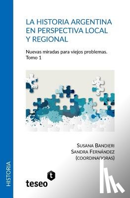 Fernández, Sandra - La historia argentina en perspectiva local y regional: Nuevas miradas para viejos problemas