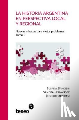 Fernández, Sandra - La historia argentina en perspectiva local y regional: La historia argentina en perspectiva local y regional Nuevas miradas para viejos problemas. Tom
