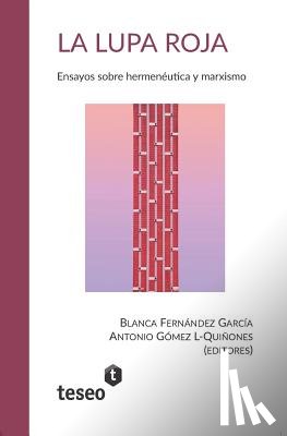 Gómez L-Quiñones, Antonio - La lupa roja: Ensayos sobre hermenéutica y marxismo