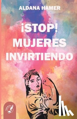 Hamer, Aldana - !Stop! Mujeres Invirtiendo