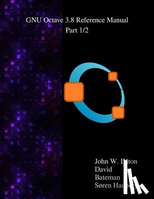 Bateman, David - The GNU Octave 3.8 Reference Manual - Part 1/2: Free Your Numbers