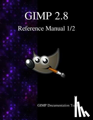 Team, Gimp Documentation - GIMP 2.8 Reference Manual 1/2: The GNU Image Manipulation Program