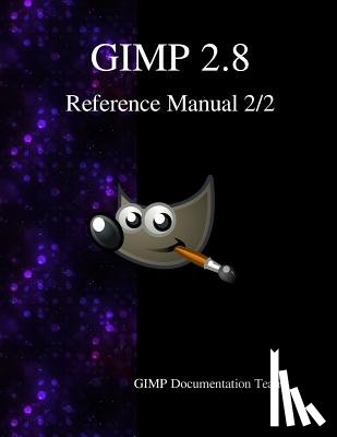Team, Gimp Documentation - GIMP 2.8 Reference Manual 2/2: The GNU Image Manipulation Program