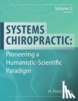Hong, H. Peter - Systems Chiropractic: Pioneering a Humanistic-Scientific Paradigm. Volume 2: References