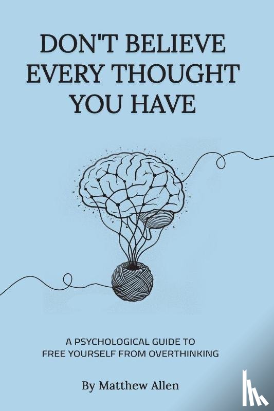 Allen, Matthew - DON'T BELIEVE EVERY THOUGHT YOU HAVE