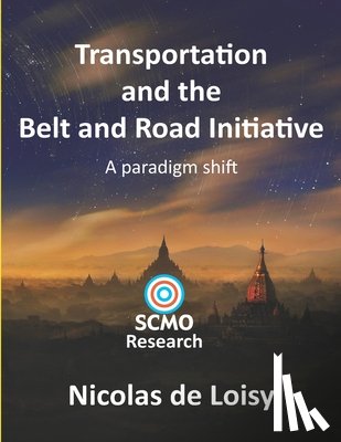 de Loisy, Nicolas - Transportation and the Belt and Road Initiative: A paradigm shift (color edition)