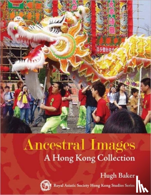 Baker, Hugh - Ancestral Images - A Hong Kong Collection