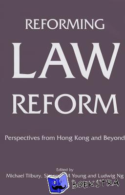 Tilbury, Michael, Young, Simon N. M., Ng, Ludwig - Reforming Law Reform - Perspectives from Hong Kong and Beyond