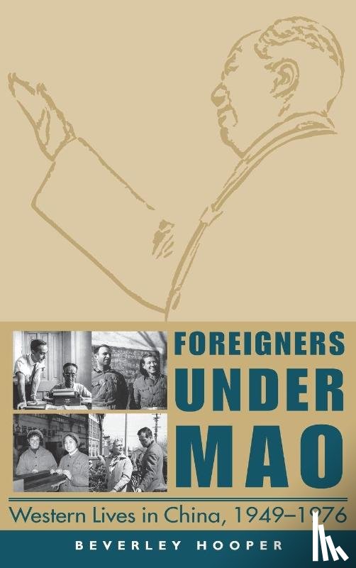 Hooper, Beverley - Foreigners Under Mao - Western Lives in China, 1949-1976