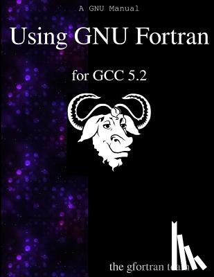 Team, The Gfortran - Using GNU Fortran for GCC 5.2