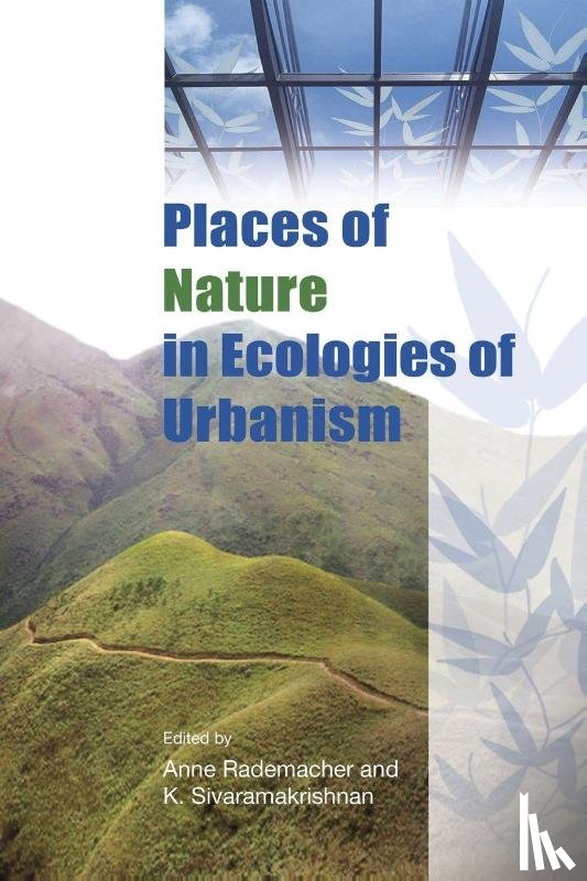 Rademacher, Anne, Sivaramakrishna, K. - Places of Nature in Ecologies of Urbanism