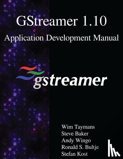 Baker, Steve, Wingo, Andy, Bultje, Ronald S. - GSTREAMER 110 APPLICATION DEVE