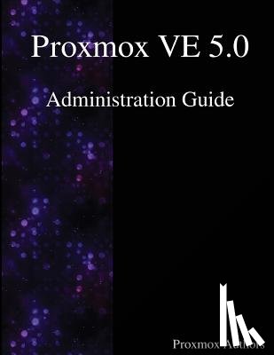 Authors, Proxmox - Proxmox VE 5.0 Administration Guide