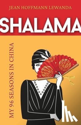 Hoffmann Lewanda, Jean - Shalama: My 96 Seasons in China