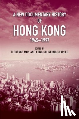  - A New Documentary History of Hong Kong, 1945 1997