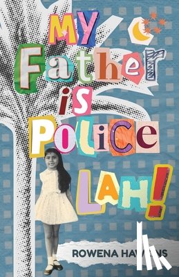 Hawkins, Rowena - My Father is Police Lah!: Memories of 1960s Colonial Singapore