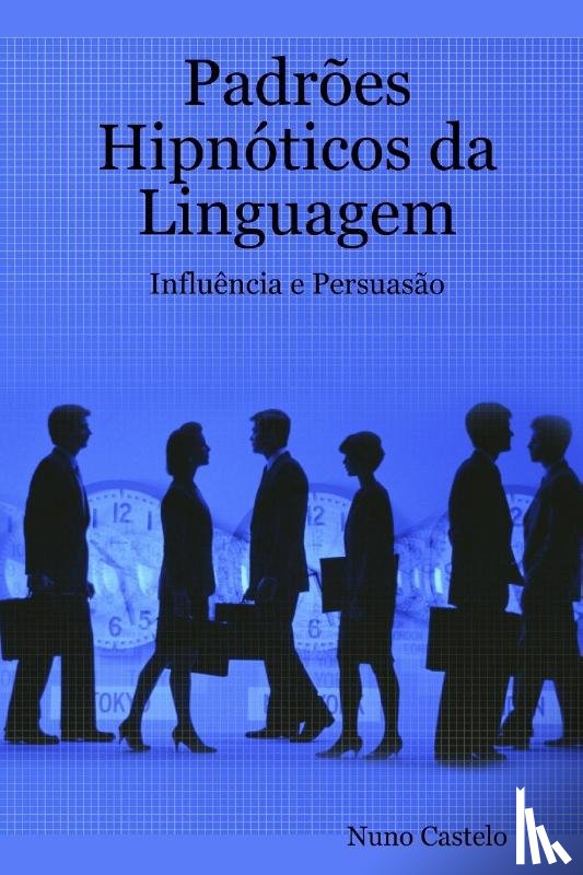 Castelo, Nuno - Padroes Hipnoticos da Linguagem - Influencia e Persuasao - Vol. I