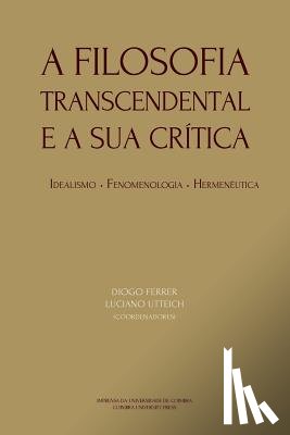 Utteich, Luciano - A Filosofia Transcendental e a sua crítica: idealismo, fenomenologia, hermenêutica