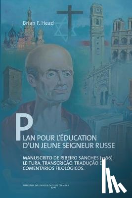 Head, Brian F. - Plan pour l'éducation d'un jeune seigneur russe: manuscrito de Ribeiro Sanches (1766): leitura, transcrição, tradução e comentários filológicos