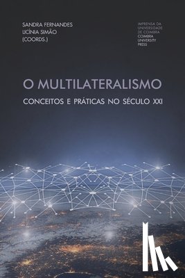 Simão, Licínia - O Multilateralismo: Conceitos e práticas no século XXI