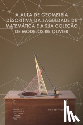 Tenreiro, Carlos - A aula de geometria descritiva da Faculdade de Matemática e a sua coleção de Modelos de Olivier