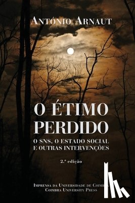 Arnaut, António - O Étimo Perdido: O SNS, o Estado Social e outras intervenções