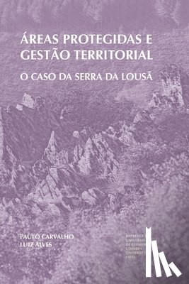 Alves, Luiz - Áreas protegidas e gestão territorial: O caso da Serra da Lousã