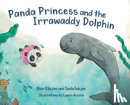 Kilajian, Alain - Panda Princess and the Irrawaddy Dolphin