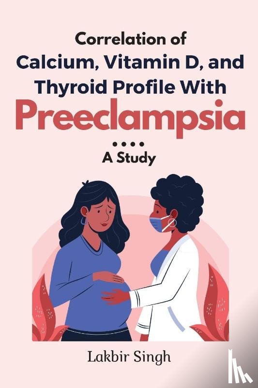 Singh, Lakbir - Correlation of Calcium, Vitamin D, and Thyroid Profile With Preeclampsia