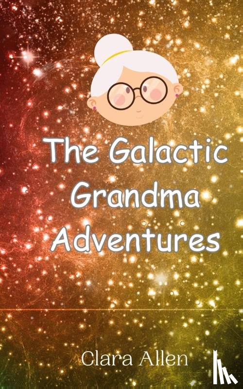 Allen, Clara - The Galactic Grandma Adventures