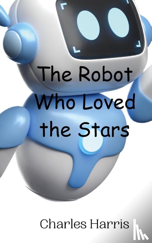 Harris, Charles - The Robot Who Loved the Stars