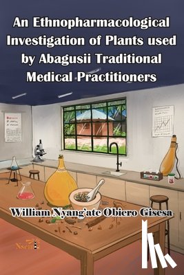 Gisesa, William O. - An Ethnopharmacological Investigation of Plants used by Abagusii Traditional Medical Practitioners
