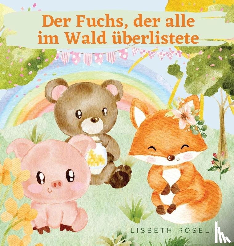 Roselia, Lisbeth - Der Fuchs, der alle im Wald uberlistete