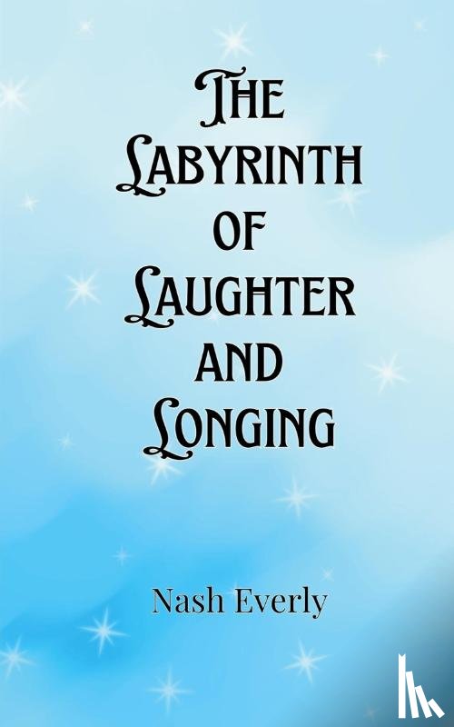 Everly, Nash - The Labyrinth of Laughter and Longing