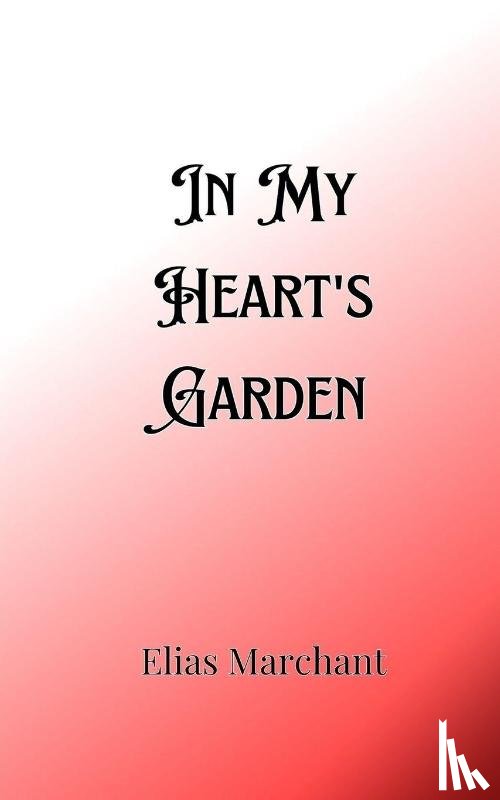 Marchant, Elias - In My Heart's Garden