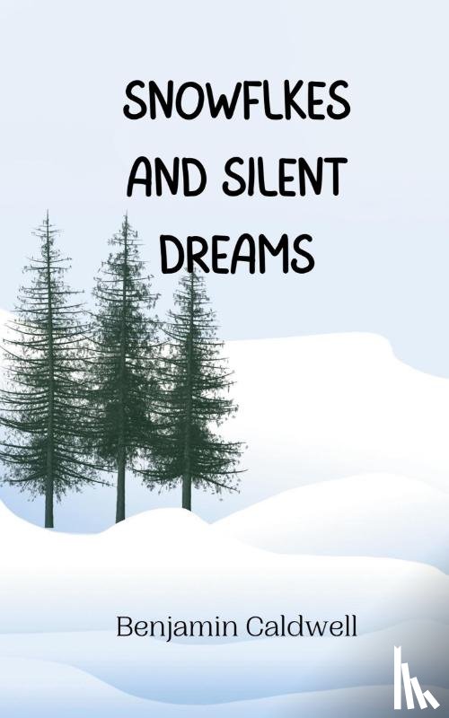 Caldwell, Benjamin - Snowflakes and Silent Dreams
