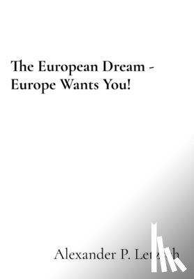 Letzsch, Alexander P. - The European Dream - Europe Wants You!