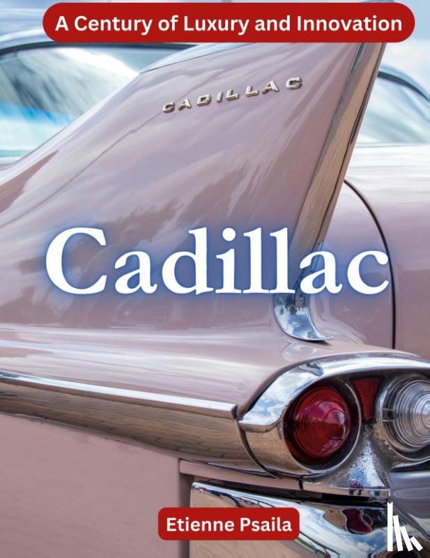 Psaila, Etienne - Cadillac - A Century Of Luxury And Innovation