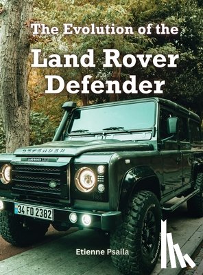 Psaila, Etienne - The Evolution Of The Land Rover Defender