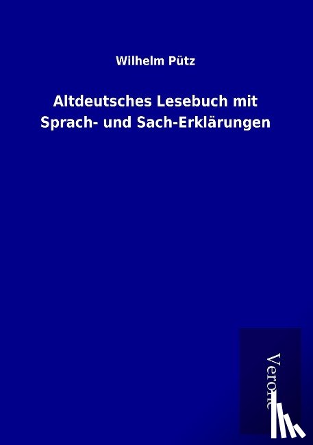 Pütz, Wilhelm - Altdeutsches Lesebuch mit Sprach- und Sach-Erklärungen