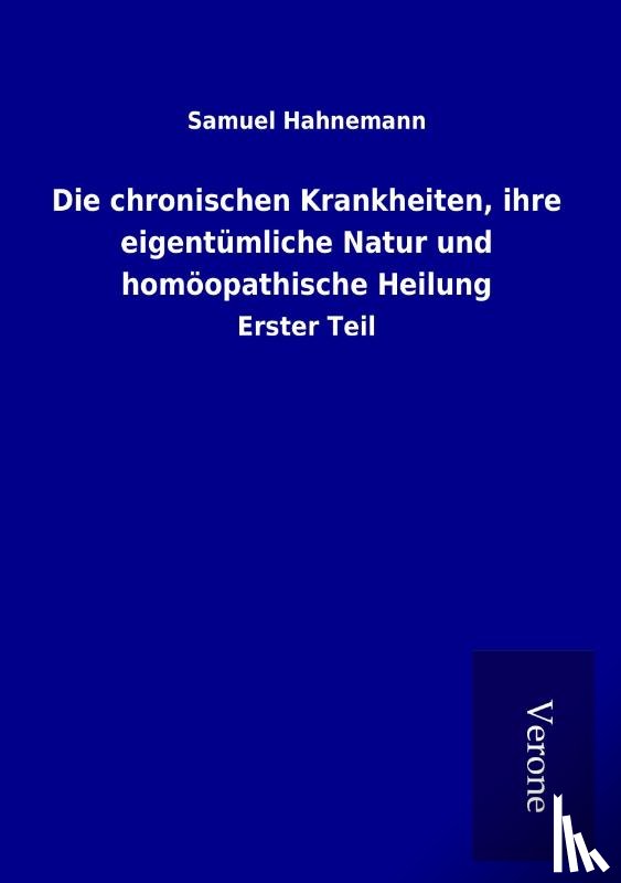Hahnemann, Samuel - Die chronischen Krankheiten, ihre eigentümliche Natur und homöopathische Heilung