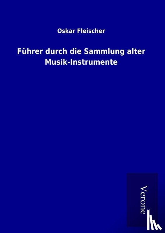 Fleischer, Oskar - Führer durch die Sammlung alter Musik-Instrumente