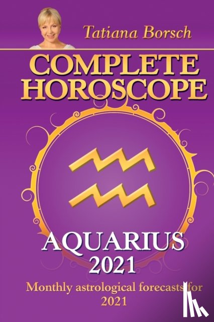 Borsch, Tatiana - Complete Horoscope AQUARIUS 2021