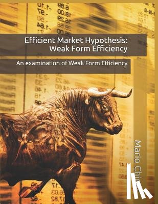 Chinas, Mario - Efficient Market Hypothesis: Weak Form Efficiency: An examination of Weak Form Efficiency